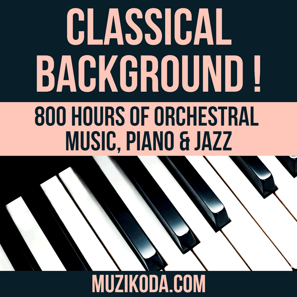 Playlist CLASSICAL BACKGROUND ! 800 Hours of Orchestral Music, Piano & Jazz