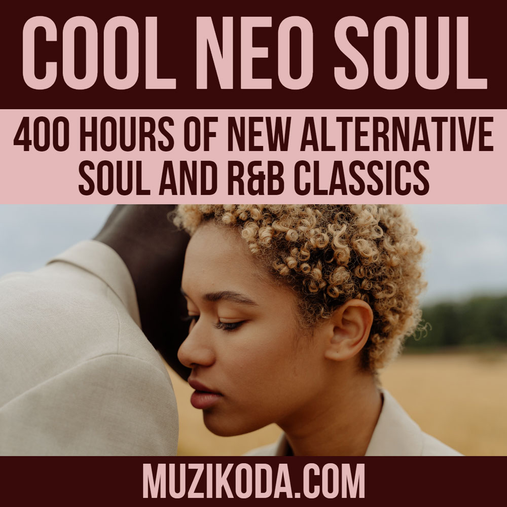 Playlist Cool Neo Soul - 400 Hours of New Alternative Soul & R'n'b Classics