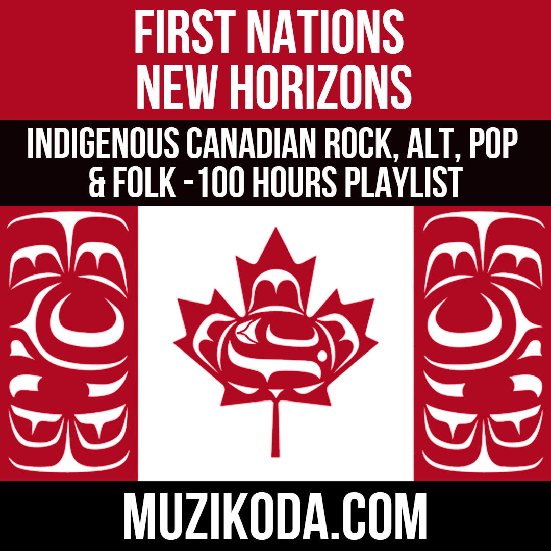 [Playlist] FIRST NATIONS, NEW HORIZONS - Indigenous Canadian Rock Pop Folk