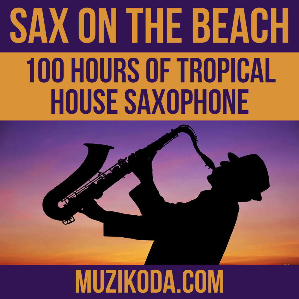 Playlist SAX ON THE BEACH 100 hours of Tropical House Electro Saxophone