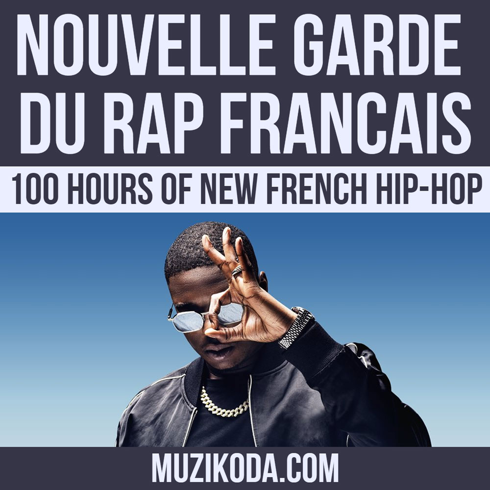 [Playlist] Nouvelle Garde du Rap Français - 100 Hours of New French Hip-Hop